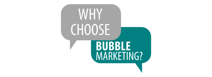 Why should you choose Bubble Marketing Limited for your digital marketing, social media management, ppc advertising and traditional marketing campaigns?